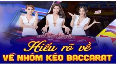 Nhóm kéo Baccarat là gì - Tiết lộ mọi thông tin mới nhất